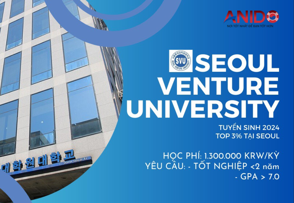 Trường Seoul Venture Mở Tuyển Sinh Kỳ Tháng 12/2024 - Hạn Nộp Hồ Sơ Đến Hết 23/8!