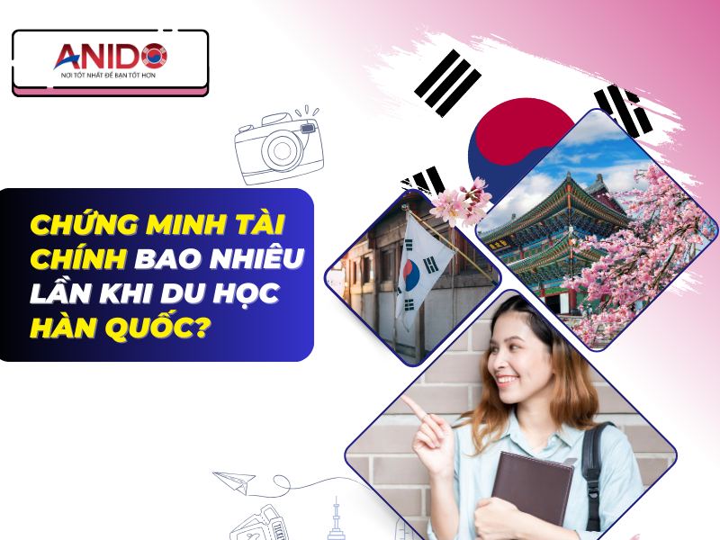 Phải Chứng Minh Tài Chính Bao Nhiêu Lần Khi Du Học Hàn Quốc?