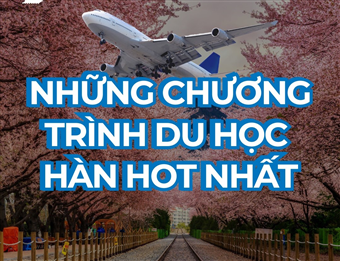 Những Chương Trình Du Học Hàn Quốc Hot Nhất