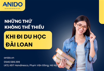 Những Thứ Không Thể Thiếu Khi Đi Du Học Đài Loan Cùng Anido